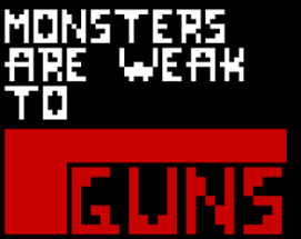 Monsters Are Weak to GUNS Image