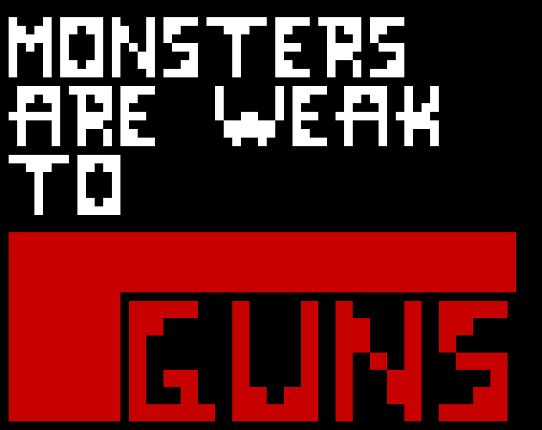 Monsters Are Weak to GUNS Game Cover