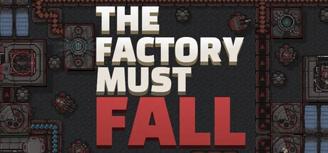 Games like The Factory Must Fall
