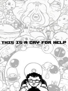 Games like This is a Cry for Help