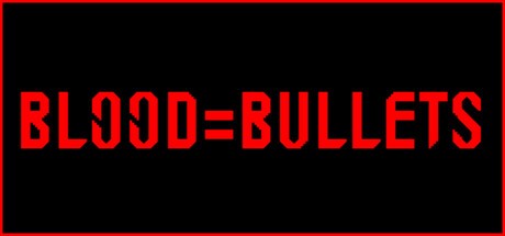 Games like BLOOD=BULLETS
