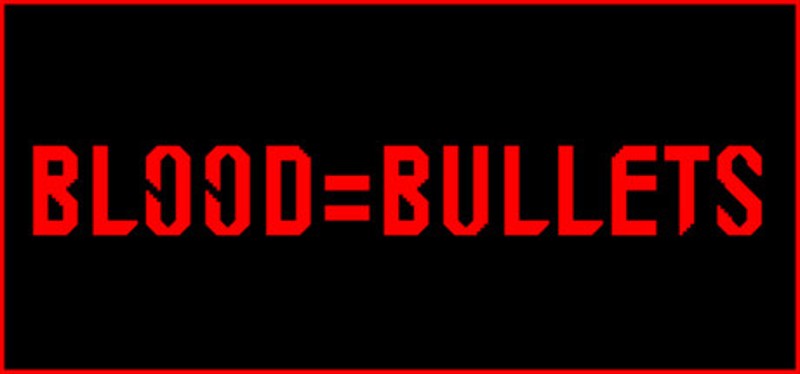 BLOOD=BULLETS Image