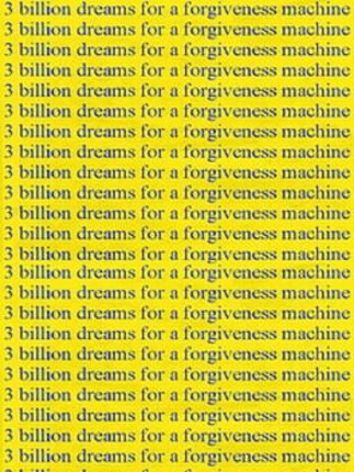 3 Billion Dreams for a Forgiveness Machine Image