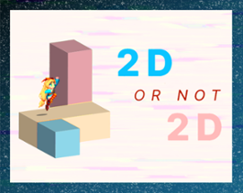 2D Or Not 2D Image