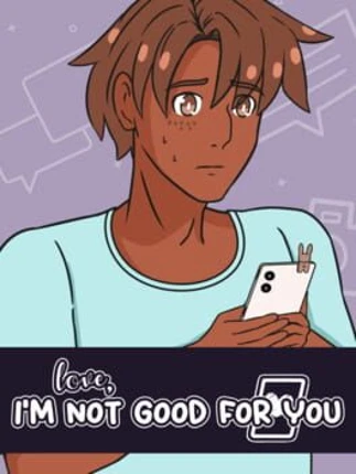 Love, I'm Not Good For You Image