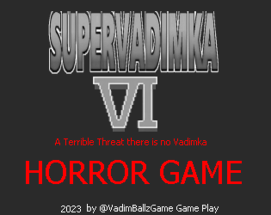 Super Vadimka VI: A Terrible Threat there is No Vadimka Image