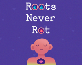 Roots Never Rot Image