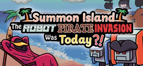 Games like Summon Island: The Robot Pirate Invasion Was Today?!