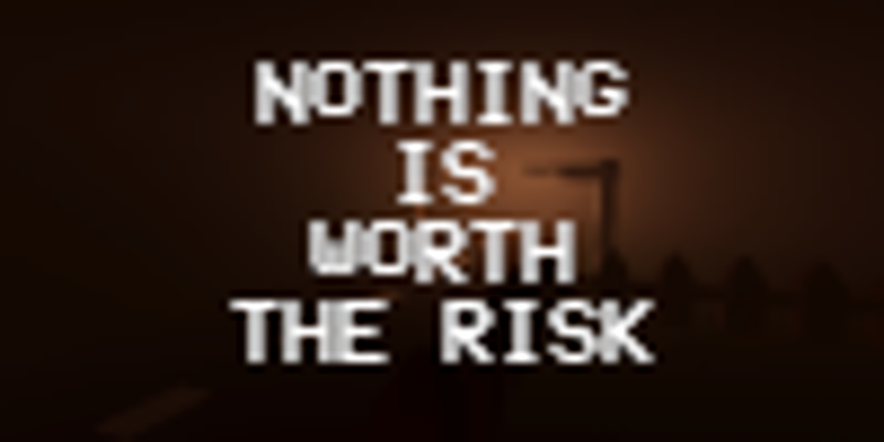 Nothing Is Worth The Risk Image