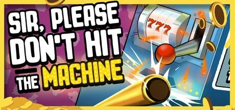 Games like Sir, Please Don't Hit the Machine