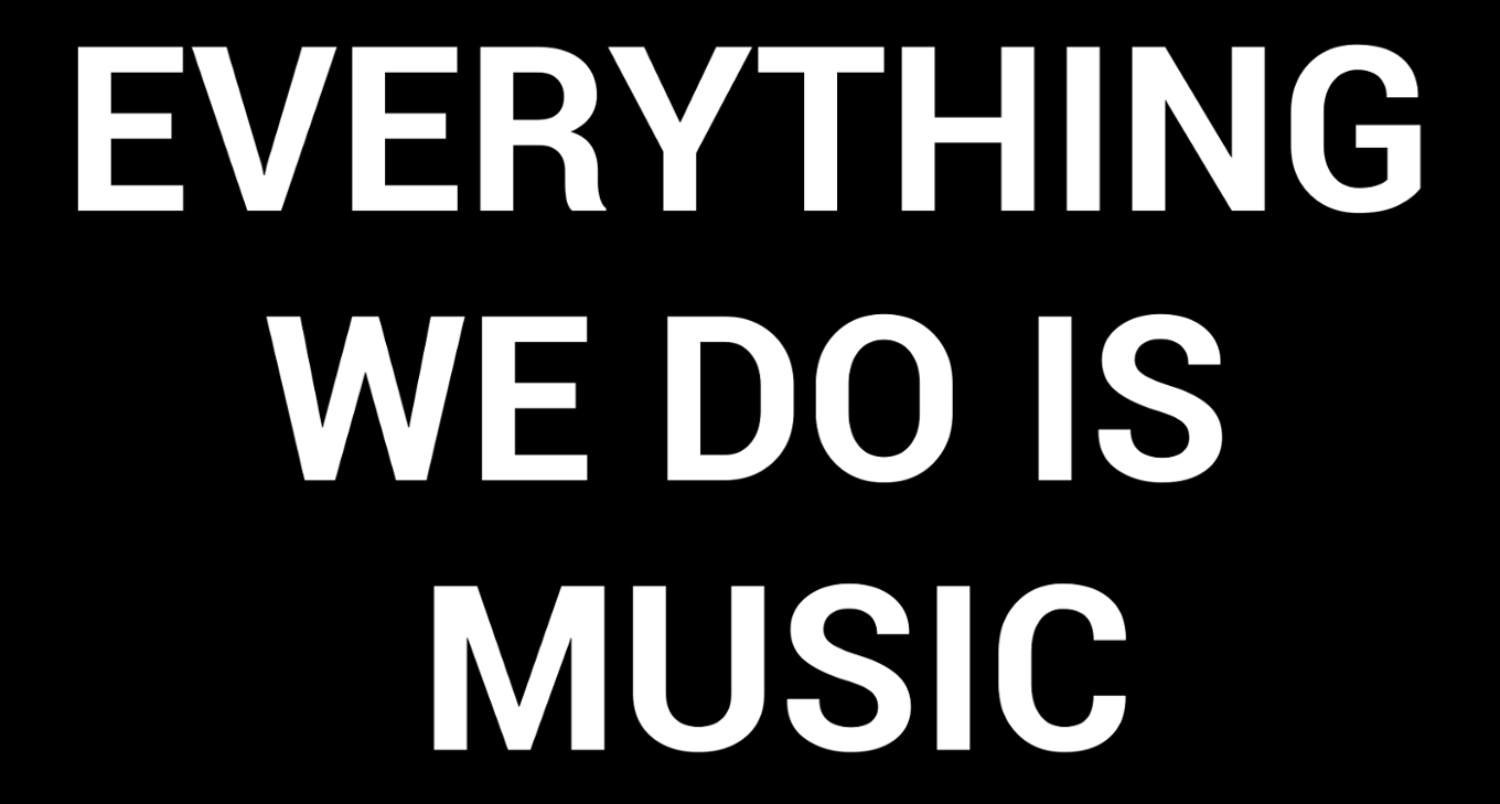 Games like EVERYTHING WE DO IS MUSIC