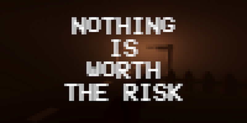 Nothing Is Worth The Risk screenshot