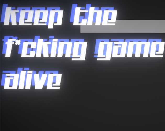 Games like KEEP THE F*CKING GAME ALIVE