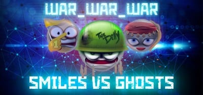 WAR_WAR_WAR: Smiles vs Ghosts Image