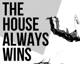 The House Always Wins - ASHCAN Image