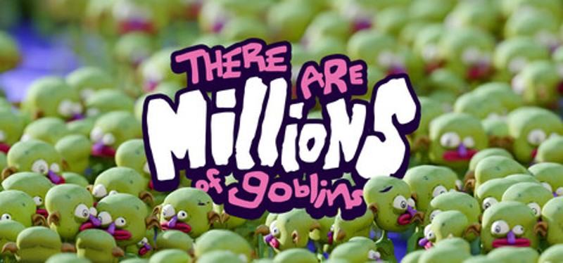 There Are Millions of Goblins Image