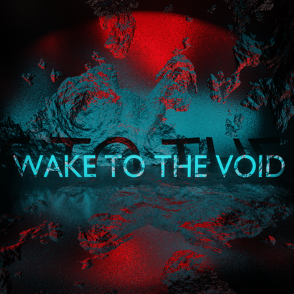 Wake to the void Image