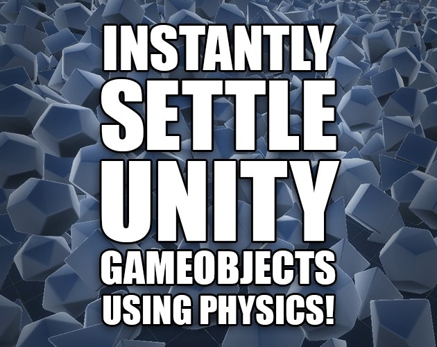 Games like Settle Unity GameObjects Instantly Using Physics