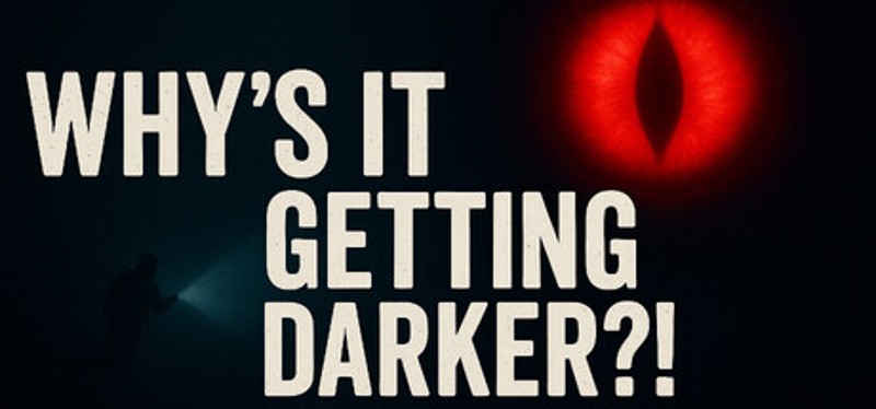 Why's It Getting DARKER?! Image