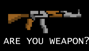 Are you a weapon? (new udpate) Image