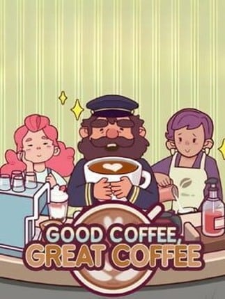 Good Coffee, Great Coffee Image