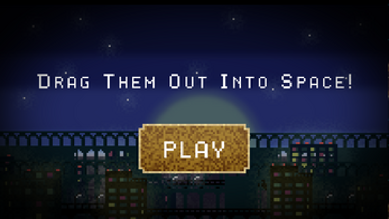 Drag Them Out Into Space! Image