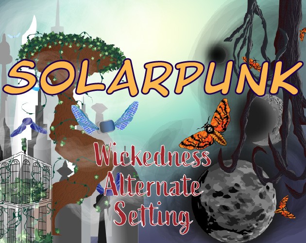 Games like Solarpunk Wickedness Alternate Setting