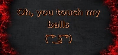 Oh, you touch my balls ( ͡° ͜ʖ ͡°) Image