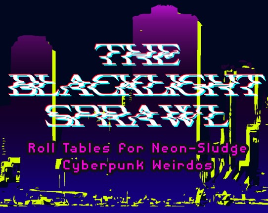 The Blacklight Sprawl ~ Tabletop Miniature Roll Tables for Cyberpunk Games Image