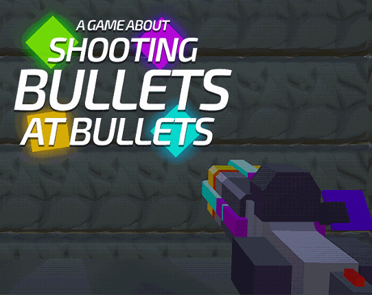 A Game About Shooting Bullets At Bullets Image
