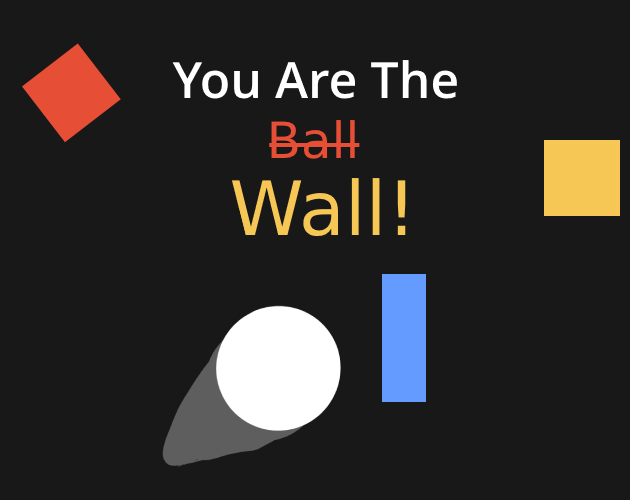 Games like You are the B̶a̶l̶l̶  Wall