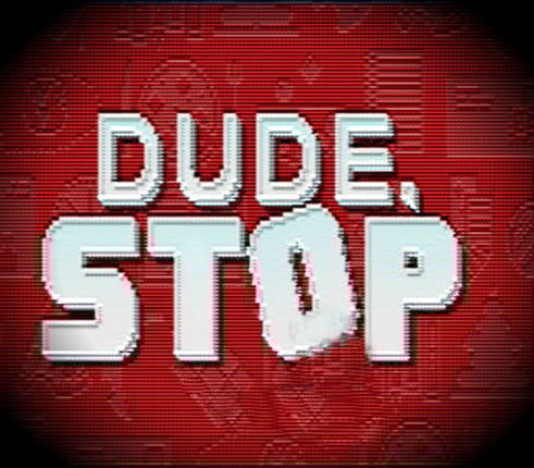 Dude, Stop Image