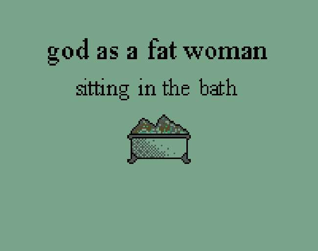 Games like god as a fat woman sitting in the bath