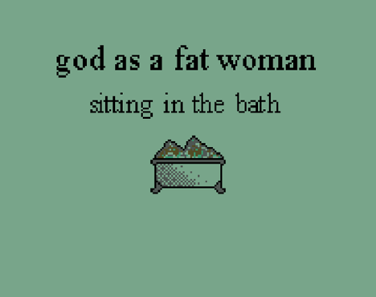 god as a fat woman sitting in the bath Game Cover