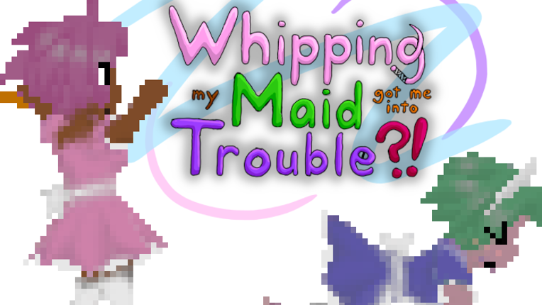 Whipping My Maid Got Me Into Trouble?! Game Cover