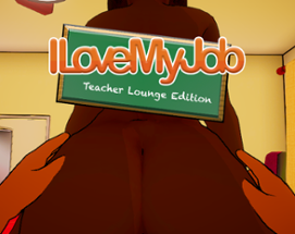 I Love My Job - Teacher Lounge Edition Image