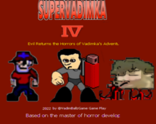 Games like Super Vadimka IV Evil Returns the Horrors of Vadimka's Adventures