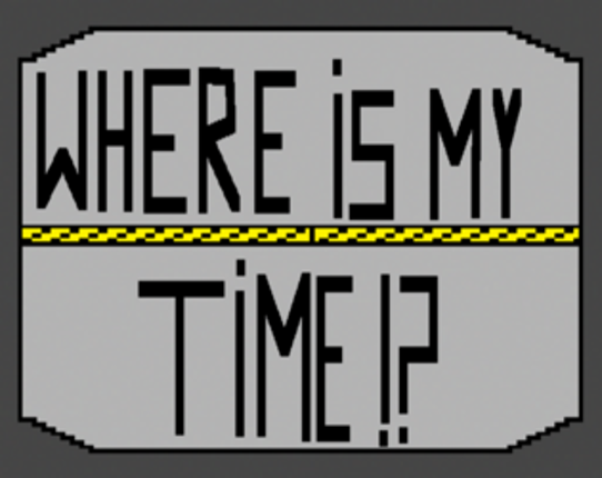 Where is my Time!? Image