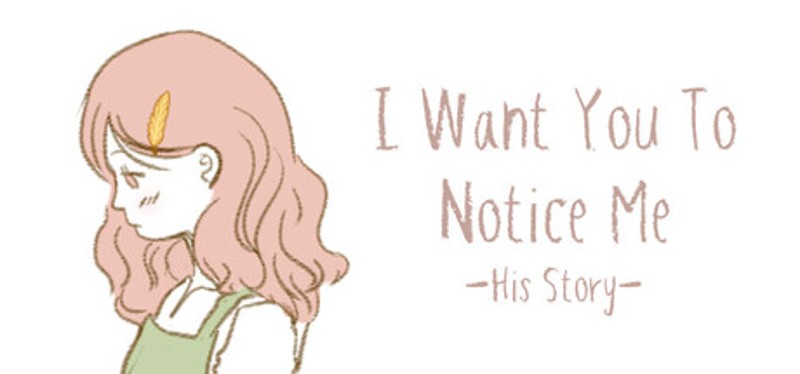 I Want You To Notice Me: His Story Image