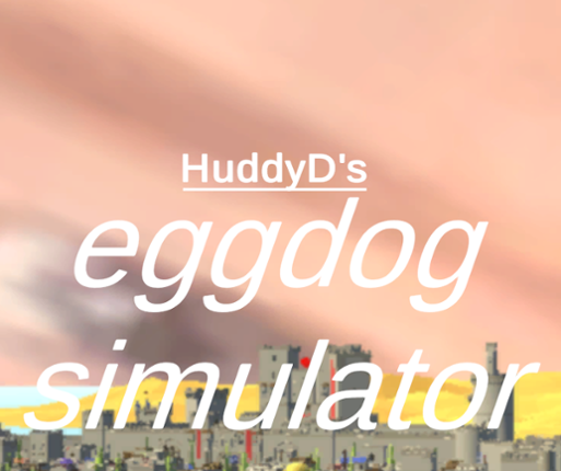 HuddyD's Eggdog Simulator Image