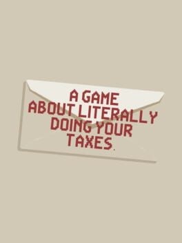 Games like A Game About Literally Doing Your Taxes
