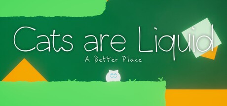Games like Cats are Liquid: A Better Place