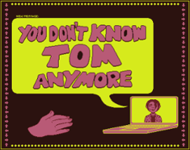 You Don't Know Tom Anymore Image