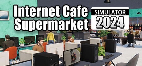 Games like Internet Cafe & Supermarket Simulator 2024