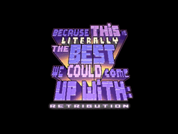 Because this is literally the best we could come up with: Retribution Image