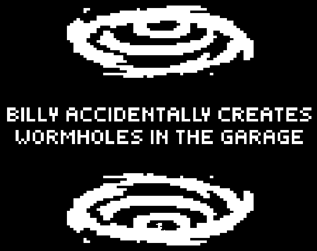 Games like Billy accidentally creates wormholes in the garage