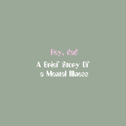 Hey Dad: A brief story of a mental illness Image