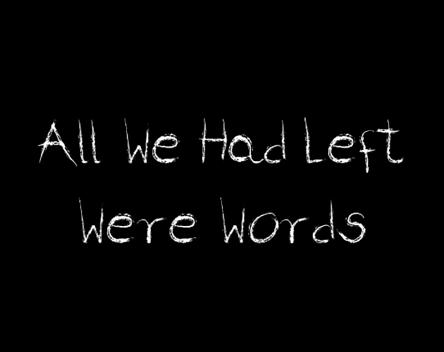 Games like All We Had Left Were Words