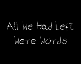 All We Had Left Were Words Image