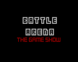 BATTLE ARENA: The GAME Show ! Image